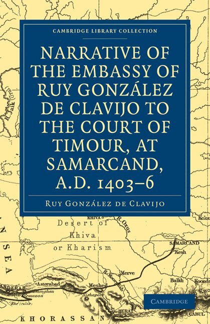 Ruy González de Clavijo - Narrative of the Embassy of Ruy. González de Clavijo to the court of Timour, at Samarcand, A.D. 1403-6, Häftad