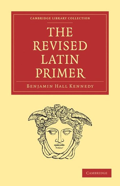 The Revised Latin Primer av Benjamin Hall Kennedy