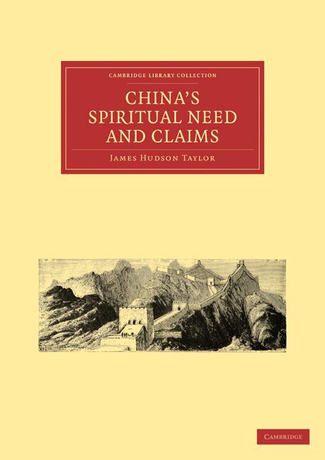 James Hudson Taylor - China's Spiritual Need and Claims, Häftad