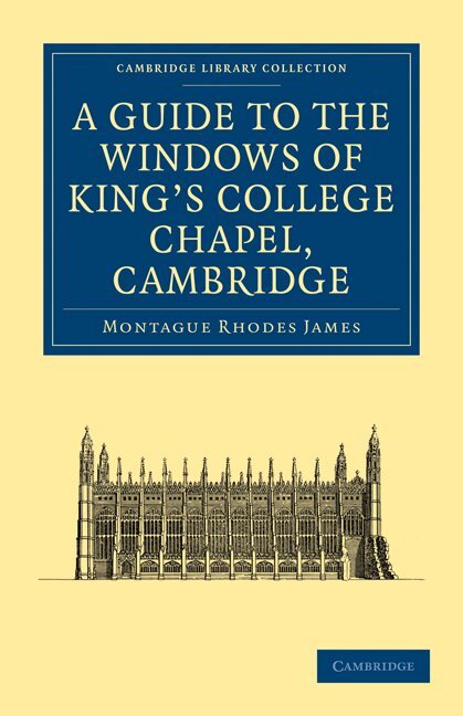 Montague Rhodes James, Kenneth Harrison - A Guide to the Windows of King's College Chapel, Cambridge, Häftad
