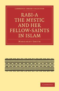 Rabi'a The Mystic and Her Fellow-Saints in Islam