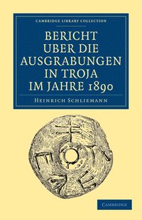 Bericht ber die Ausgrabungen in Troja im Jahre 1890