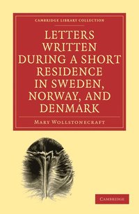 Letters Written during a Short Residence in Sweden, Norway, and Denmark
