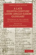 A Late Eighth-Century Latin-Anglo-Saxon Glossary Preserved in the Library of the Leiden University