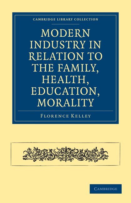 Florence Kelley - Modern Industry in Relation to the Family, Health, Education, Morality, Häftad. Tillgänglighet: Lägg i varukorg