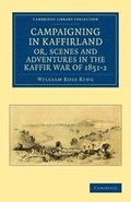 Campaigning in Kaffirland, or, Scenes and Adventures in the Kaffir War of 1851-2