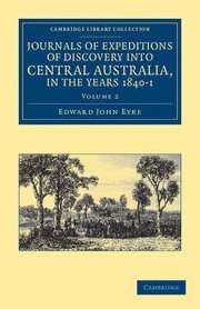 Journals of Expeditions of Discovery into Central Australia, and Overland from Adelaide to King George's Sound, in the Years 1840-1 av Edward John