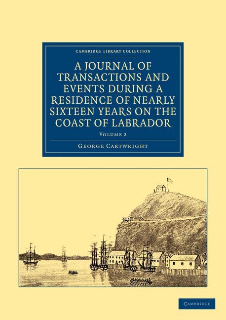 George Cartwright - A Journal of Transactions and Events during a Residence of Nearly Sixteen Years on the Coast of Labrador, Häftad