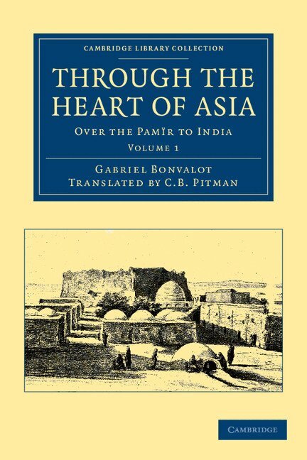 Gabriel Bonvalot - Through the Heart of Asia: Volume 1, Häftad