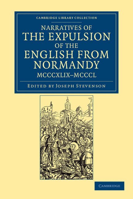 Narratives of the Expulsion of the English from Normandy, MCCCXLIX-MCCCL