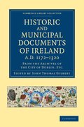 Historic and Municipal Documents of Ireland, A.D. 1172-1320