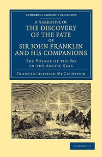 A Narrative of the Discovery of the Fate of Sir John Franklin and his Companions