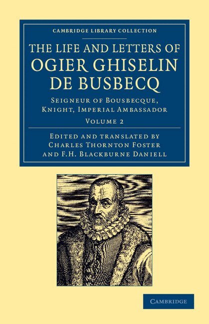 Ogier Ghislain de Busbecq, Charles Thornton Foster - The Life and Letters of Ogier Ghiselin de Busbecq, Häftad. Tillgänglighet: Lägg i varukorg