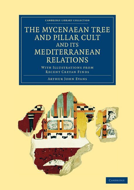 Arthur John Evans - The Mycenaean Tree and Pillar Cult and its Mediterranean Relations, Häftad. Tillgänglighet: Lägg i varukorg