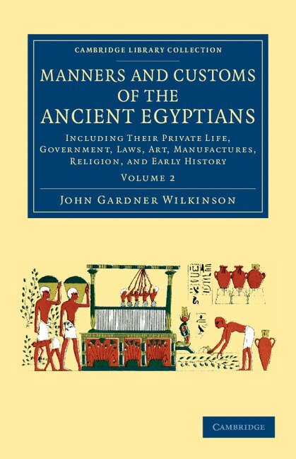 John Gardner Wilkinson - Manners and Customs of the Ancient Egyptians: Volume 2, Häftad
