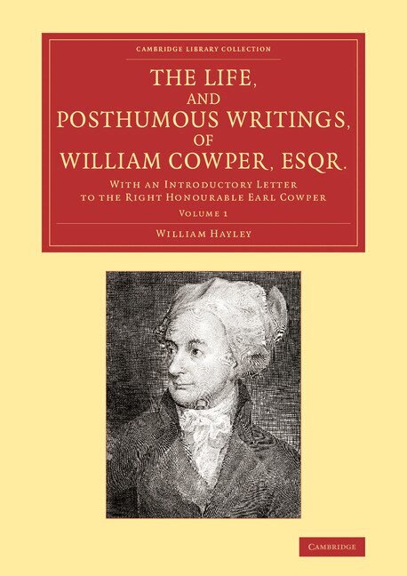 William Hayley - The Life, and Posthumous Writings, of William Cowper, Esqr.: Volume 1, Häftad