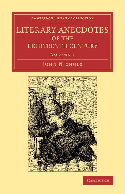 John Nichols - Literary Anecdotes of the Eighteenth Century, Häftad