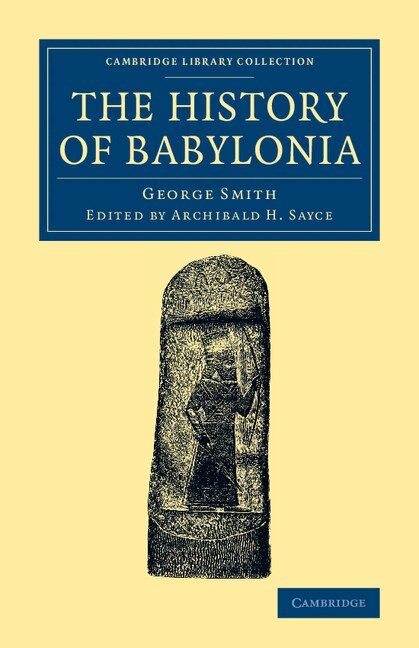 George Smith, Archibald H. Sayce - The History of Babylonia, Häftad