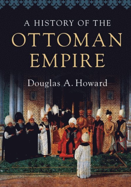 Douglas A. Howard - History of the Ottoman Empire, E-bok
