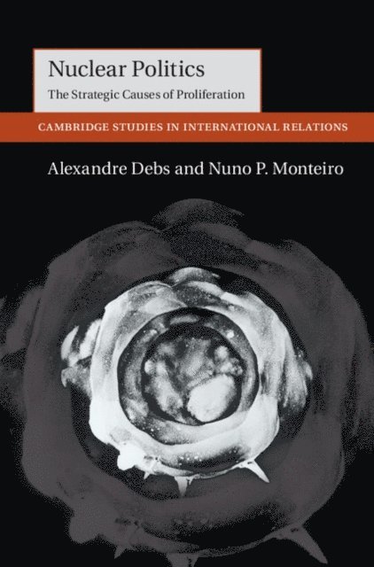 Nuno P. Monteiro, Alexandre Debs - Nuclear Politics, E-bok