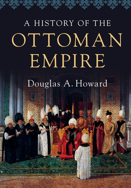 Douglas A. Howard - History of the Ottoman Empire, E-bok