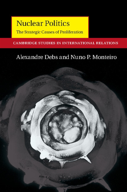 Nuno P. Monteiro, Alexandre Debs - Nuclear Politics, E-bok