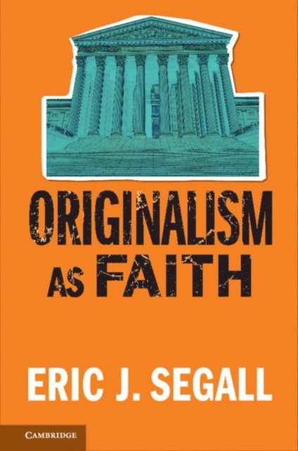 Eric J. Segall - Originalism as Faith, E-bok. Tillgänglighet: Lägg i varukorg