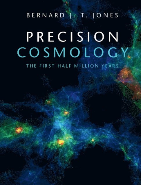 Bernard J. T. Jones - Precision Cosmology, E-bok