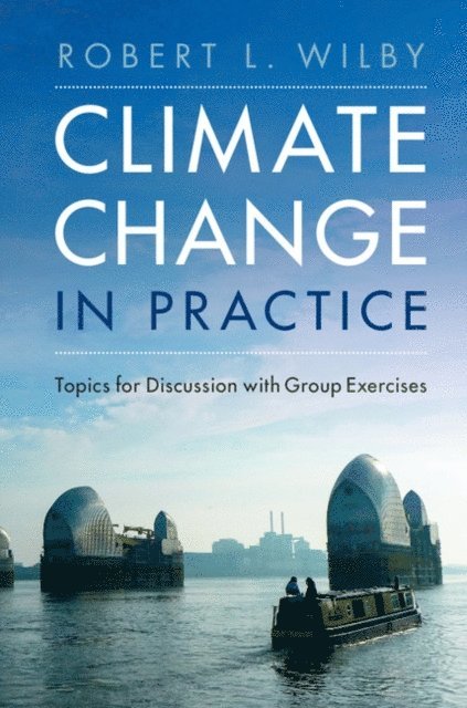 Robert L. Wilby - Climate Change in Practice, E-bok