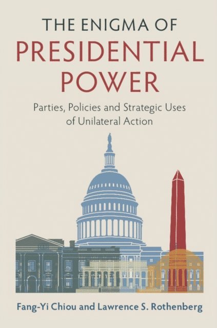 Lawrence S. Rothenberg, Fang-Yi Chiou - Enigma of Presidential Power, E-bok