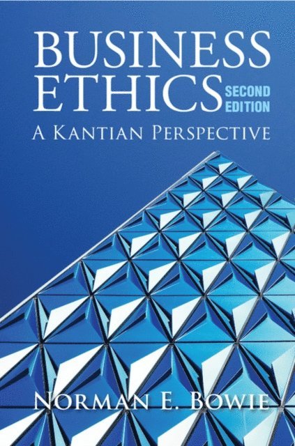 Norman E. Bowie - Business Ethics: A Kantian Perspective, E-bok