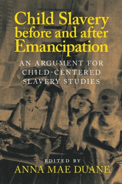 Anna Mae Duane - Child Slavery before and after Emancipation, E-bok