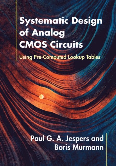 Boris Murmann, Paul G. A. Jespers - Systematic Design of Analog CMOS Circuits, E-bok