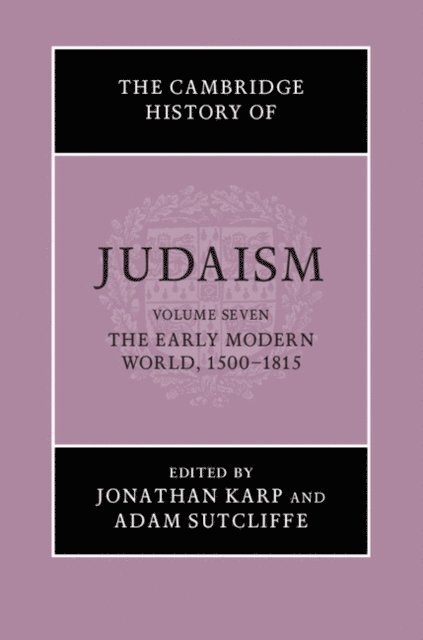 Adam Sutcliffe, Jonathan Karp - Cambridge History of Judaism: Volume 7, The Early Modern World, 1500-1815, E-bok