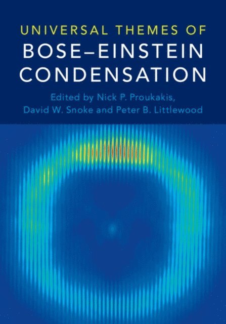 Peter B. Littlewood, David W. Snoke, Nick P. Proukakis - Universal Themes of Bose-Einstein Condensation, E-bok