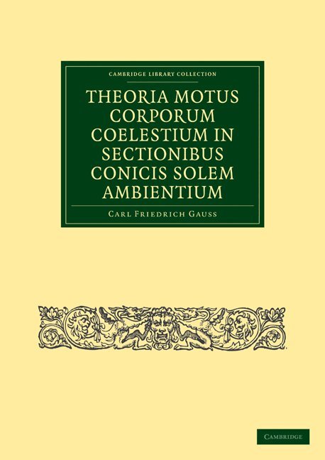 Carl Friedrich Gauss - Theoria Motus Corporum Coelestium in Sectionibus Conicis Solem Ambientium, Häftad
