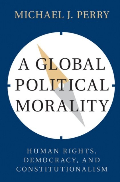 Michael J. Perry - Global Political Morality, E-bok