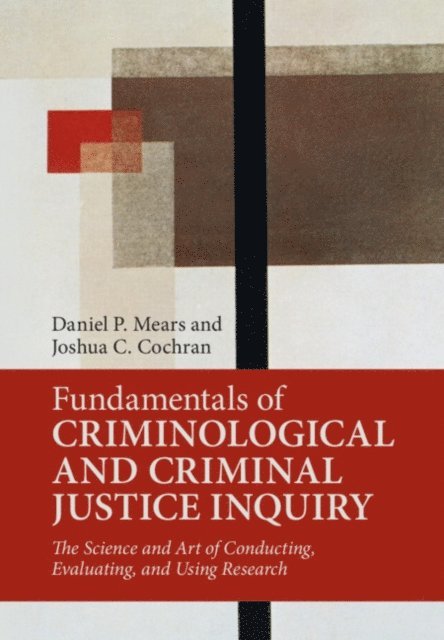 Joshua C. Cochran, Daniel P. Mears - Fundamentals of Criminological and Criminal Justice Inquiry, E-bok