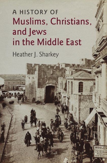 Heather J. Sharkey - History of Muslims, Christians, and Jews in the Middle East, E-bok