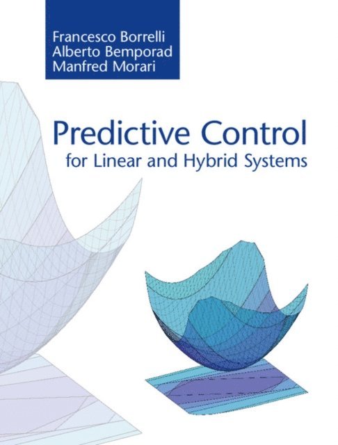 Manfred Morari, Alberto Bemporad, Francesco Borrelli - Predictive Control for Linear and Hybrid Systems, E-bok