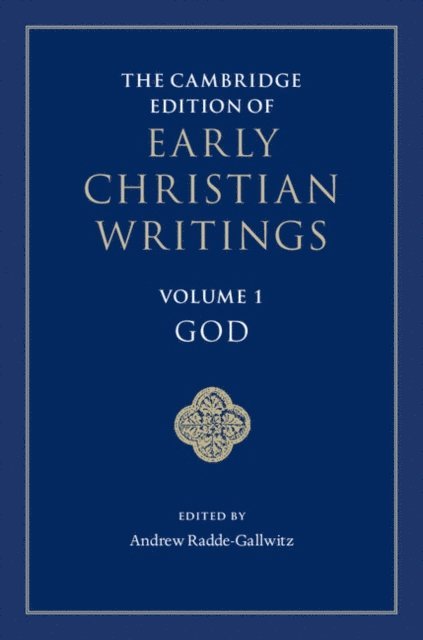 Andrew Radde-Gallwitz - Cambridge Edition of Early Christian Writings: Volume 1, God, E-bok