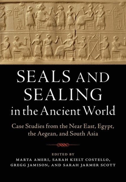 Sarah Jarmer Scott, Gregg Jamison, Sarah Kielt Costello, Marta Ameri - Seals and Sealing in the Ancient World, E-bok