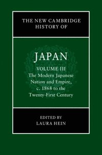 New Cambridge History of Japan: Volume 3, The Modern Japanese Nation and Empire, c.1868 to the Twenty-First Century