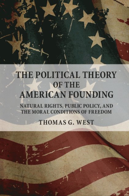 Thomas G. West - Political Theory of the American Founding, E-bok