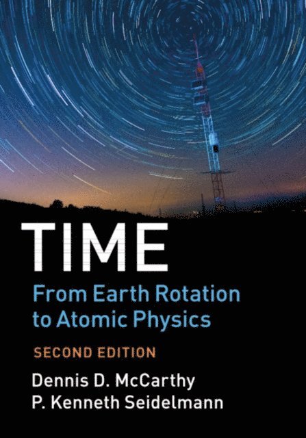 P. Kenneth Seidelmann, Dennis D. McCarthy - Time: From Earth Rotation to Atomic Physics, E-bok