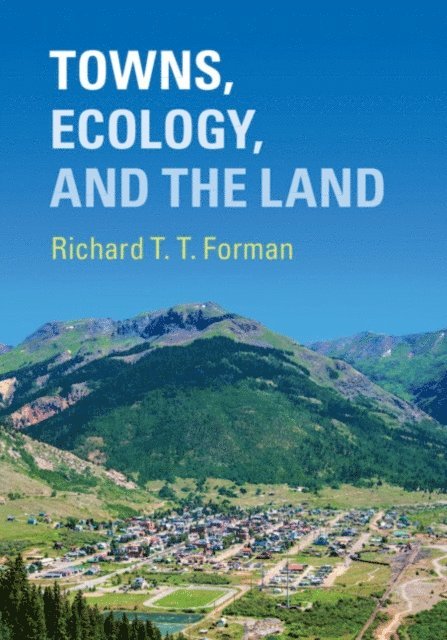 Richard T. T. Forman - Towns, Ecology, and the Land, E-bok