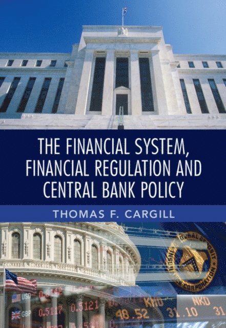 Thomas F. Cargill - Financial System, Financial Regulation and Central Bank Policy, E-bok