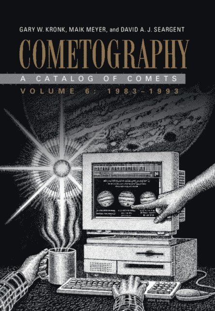David A. J. Seargent, Maik Meyer, Gary W. Kronk - Cometography: Volume 6, 1983-1993, E-bok