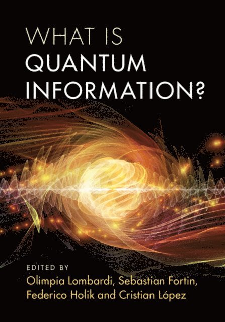 Cristian Lopez, Federico Holik, Sebastian Fortin, Olimpia Lombardi - What is Quantum Information?, E-bok