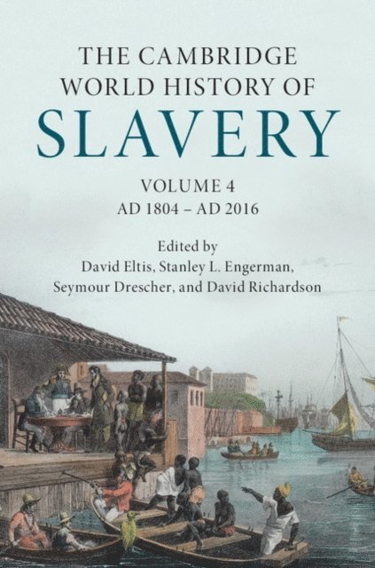 David Richardson, Seymour Drescher, Stanley L. Engerman, David Eltis - Cambridge World History of Slavery: Volume 4, AD 1804-AD 2016, E-bok
